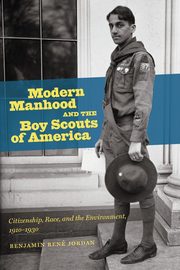 ksiazka tytu: Modern Manhood and the Boy Scouts of America autor: Jordan Benjamin Ren