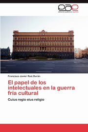 El papel de los intelectuales en la guerra fra cultural, Ruiz Durn Francisco Javier