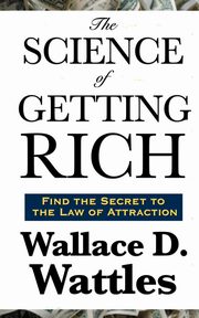 The Science of  Getting Rich, Wattles Wallace D.