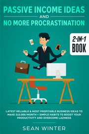 Passive Income Ideas and No More Procrastination 2-in-1 Book, Winter Sean