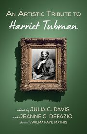 An Artistic Tribute to Harriet Tubman, Davis Julia C.