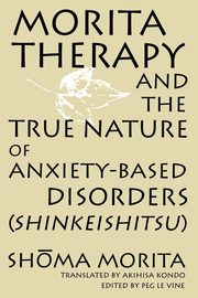 Morita Therapy and the True Nature of Anxiety-Based Disorders (Shinkeishitsu), Morita Shoma