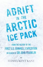 ksiazka tytu: Adrift in the Arctic Ice Pack - From the History of the First U.S. Grinnell Expedition in Search of Sir John Franklin autor: Kane Elisha Kent