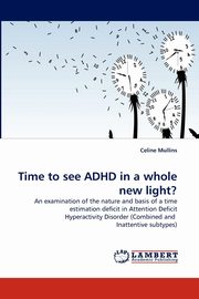 ksiazka tytu: Time to see ADHD in a whole new light? autor: Mullins Celine