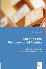 Exploring the Phenomenon of Teasing, Harwood Debra