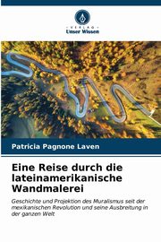 Eine Reise durch die lateinamerikanische Wandmalerei, Pagnone Laven Patricia