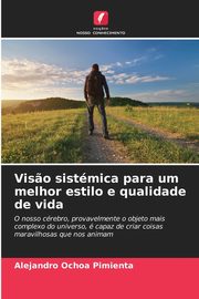 Vis?o sistmica para um melhor estilo e qualidade de vida, Ochoa Pimienta Alejandro