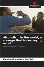 Alcoholism in the world, a scourge that is destroying us all, Musibono Eyul'Anki Dieudonn