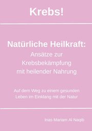 Krebs! Natrliche Heilkraft, Al Naqib Inas Mariam