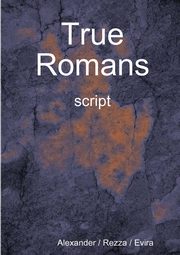 True Romans - script, Alexander / Rezza / Evira