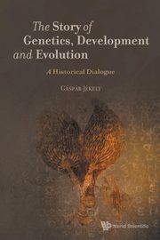 STORY OF GENETICS, DEVELOPMENT AND EVOLUTION, THE, GASPAR JEKELY