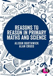 Reasons to Reason in Primary Maths and Science, Borthwick Alison