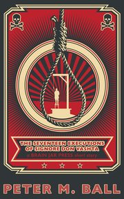 The Seventeen Executions of Signore Don Vashta, Ball Peter M.
