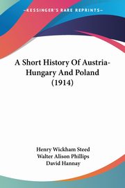 A Short History Of Austria-Hungary And Poland (1914), Steed Henry Wickham