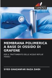 MEMBRANA POLIMERICA A BASE DI OSSIDO DI GRAFENE, Raza Zaidi Syed Ghazanfar