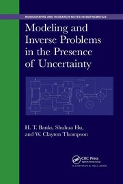 Modeling and Inverse Problems in the Presence of Uncertainty, Banks H. T.