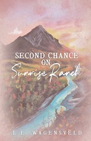 Second Chance on Sunrise Ranch, Wagensveld L.E.