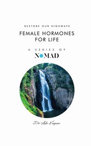 Female Hormones For Life, Kapoor Dr Ash