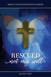 Rescued, Not My Will - Book 2, Funk Shelly