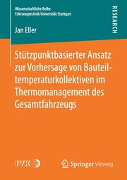 Sttzpunktbasierter Ansatz zur Vorhersage von Bauteiltemperaturkollektiven im Thermomanagement des Gesamtfahrzeugs, Eller Jan
