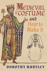 ksiazka tytu: Medieval Costume and How to Make It autor: Hartley Dorothy