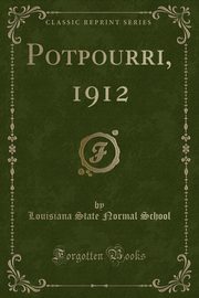 ksiazka tytu: Potpourri, 1912 (Classic Reprint) autor: School Louisiana State Normal