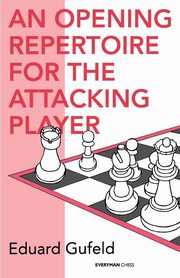 An Opening Repertoire for the Attacking Player, Gufeld Eduard