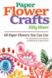 Paper Flower Crafts (2nd Edition), Moore Kitty