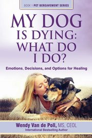 ksiazka tytu: My Dog Is Dying autor: Van de Poll Wendy