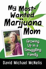 My Most-Wanted Marijuana Mom, McNelis David Michael