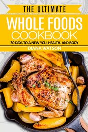 Whole Foods Diet, WATSON DIANA