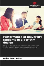 ksiazka tytu: Performance of university students in algorithm design autor: Prez Prez Isaias