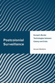 Postcolonial Surveillance, Madrin Anouk