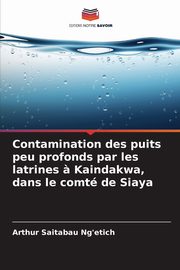 Contamination des puits peu profonds par les latrines ? Kaindakwa, dans le comt de Siaya, Saitabau Ng'etich Arthur