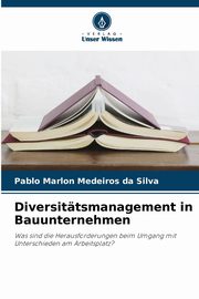 Diversittsmanagement in Bauunternehmen, Medeiros da Silva Pablo Marlon