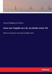 Faust; eine Tragdie von J.W. von Goethe. Erster Teil, Goethe Johann Wolfgang von