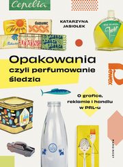 Opakowania, czyli perfumowanie ledzia, Jasioek Katarzyna