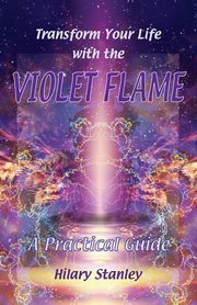 Transform Your Life With The Violet Flame, Stanley Hilary
