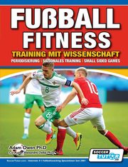 Fuball Fitness Training mit Wissenschaft - Periodisierung - Saisonales Training - Small Sided Games, Owen Ph.D Adam