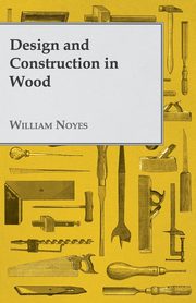 Design and Construction in Wood, Noyes William