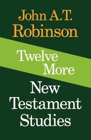 Twelve More New Testament Studies, Robinson John A. T.