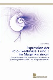 Expression der Polo-like-Kinase 1 und 3 im Magenkarzinom, Ullrich Andrea