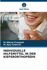 INDIVIDUELLE HILFSMITTEL IN DER KIEFERORTHOPDIE, Prajapati Dr.Nikunj