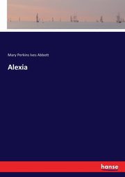 Alexia, Abbott Mary Perkins Ives