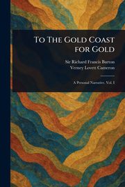 To The Gold Coast for Gold, Burton Richard Francis Sir