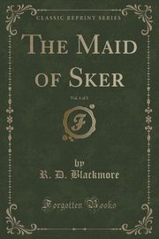 ksiazka tytu: The Maid of Sker, Vol. 1 of 3 (Classic Reprint) autor: Blackmore R. D.