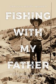 Fishing with My Father, Hopper Carolyn Keith
