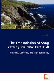 The Transmission of Song Among the New York Irish, Kerlin Jerry