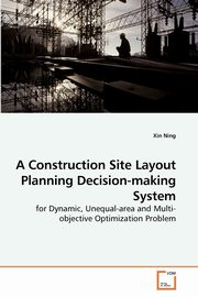A Construction Site Layout Planning Decision-making System, Ning Xin