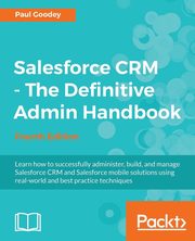 Salesforce CRM - The Definitive Admin Handbook, Goodey Paul